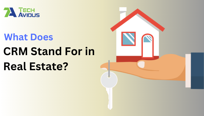 What Does CRM Stand For in Real Estate?